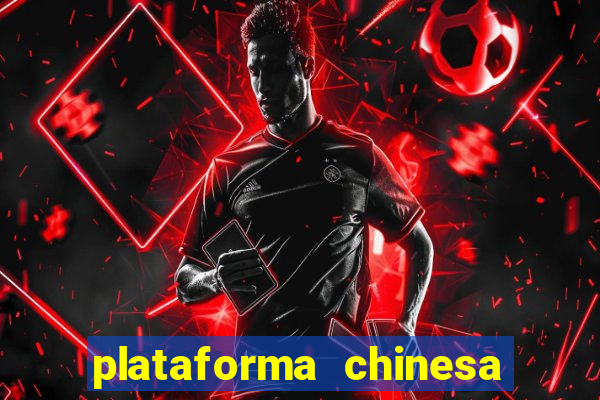 plataforma chinesa de jogos de cassino